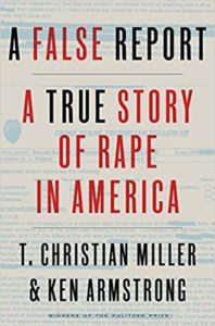 Book cover of Pulitzer Prize winners' T. Christian Miller & Ken Armstrong's true crime book "A False Report: A True Story of Rape in America"