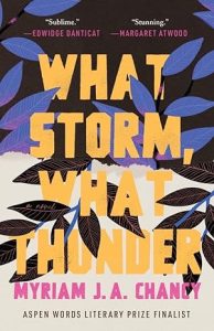 The book cover to "What Storm, What Thunder" by Myriam J.A. Chancy. 