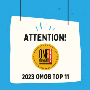 Graphic of sign on string that says “Attention! 2023 OMOB Top 11.” After the word “attention,” there is the logo for Maryland Humanities One Maryland One Book Program, that includes the website www.onemarylandonebook.org.” The background is sky blue.