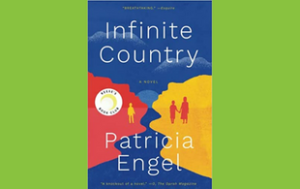 The book cover of “Infinite Country: A Novel” by Patricia Engel. At the top, a quote attributed to Esquire says “Breathtaking.” At the bottom, a quote attributed to O, the Oprah Magazine, says “A knockout of a novel.”