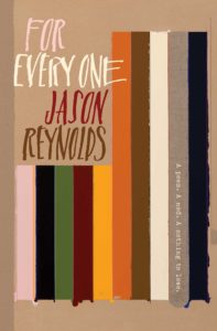 The published edition of Jason Reynolds' poem, "For Every One".