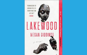 The book cover of “Lakewood: A Novel” by Megan Giddings. At the top, a quote attributed to Essence, says “Reminiscent of Jordan Peele’s terrifying film ‘Get Out.’” At the bottom, a quote attributed to O, the Oprah Magazine, says “A knockout of a novel.”