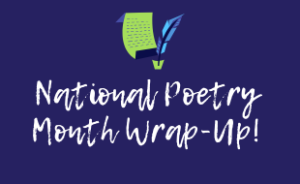 Image says "National Poetry Month Wrap-Up!" There is a graphic of a piece of paper or with a feather pen.