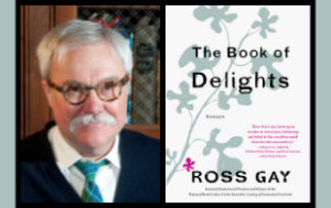 A compilation of 2 photos: on the left is Bill Peak, a white man with thick tortoise-shell classes, white hair, and a white mustache. We see him from a little below the shoulders upwards: he wears a navy sweater, white collared shirt, and a turquoise tie. THe next picture is the book cover of "The Book of Delights: Essays" by Ross Gay." The cover is white, has a blue-gray branch with leaves, and a small magenta flower. The title and author is are in black font. A blurb is in magenta font.