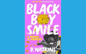 The book cover of “Black Boy Smile: A Memoir in Moments” by D. Watkins. Text on the top says, “New York Times Bestselling Author.”